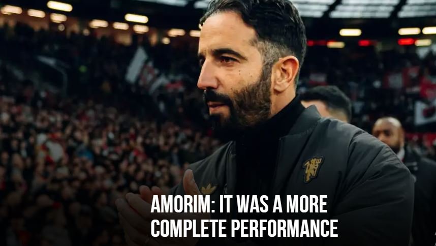 AMORIM: IT WAS A MORE COMPLETE PERFORMANCE